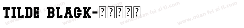 Tilde Black字体转换